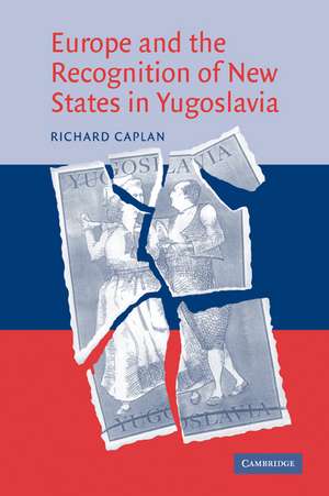 Europe and the Recognition of New States in Yugoslavia de Richard Caplan