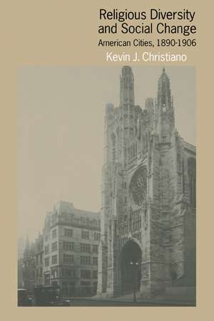 Religious Diversity and Social Change: American Cities, 1890–1906 de Kevin J. Christiano