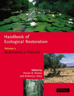 Handbook of Ecological Restoration: Volume 2, Restoration in Practice de Martin R. Perrow