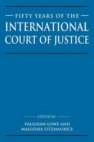 Fifty Years of the International Court of Justice: Essays in Honour of Sir Robert Jennings de Vaughan Lowe