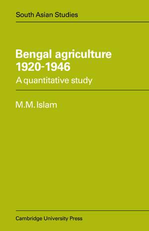 Bengal Agriculture 1920–1946: A Quantitative Study de M. Mufakharul Islam