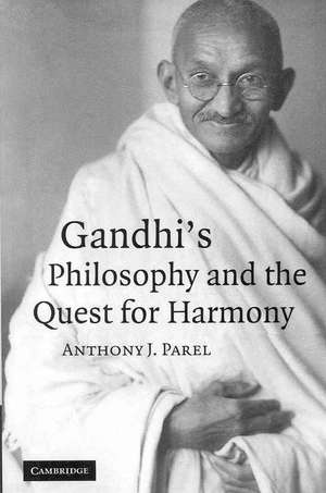 Gandhi's Philosophy and the Quest for Harmony de Anthony J. Parel