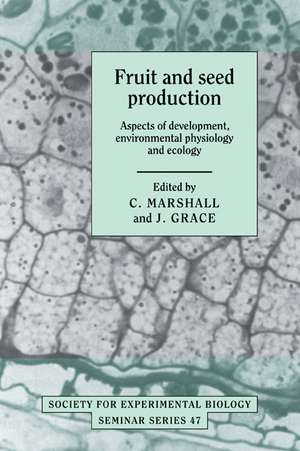 Fruit and Seed Production: Aspects of Development, Environmental Physiology and Ecology de C. Marshall