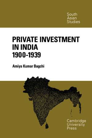 Private Investment in India 1900–1939 de Amiya Kumar Bagchi