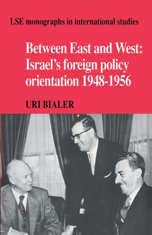 Between East and West: Israel's Foreign Policy Orientation 1948–1956 de Uri Bialer