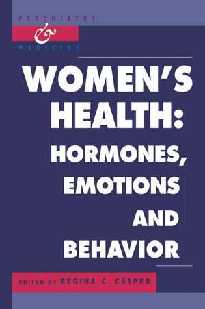 Women's Health: Hormones, Emotions and Behavior de Regina C. Casper