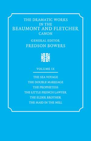 The Dramatic Works in the Beaumont and Fletcher Canon: Volume 9, The Sea Voyage, The Double Marriage, The Prophetess, The Little French Lawyer, The Elder Brother, The Maid in the Mill de Francis Beaumont