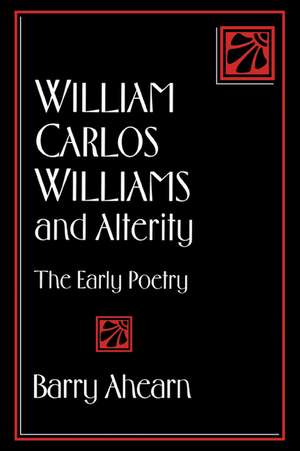 William Carlos Williams and Alterity: The Early Poetry de Barry Ahearn