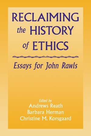 Reclaiming the History of Ethics: Essays for John Rawls de Andrews Reath