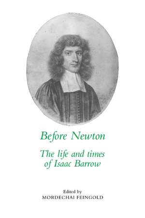 Before Newton: The Life and Times of Isaac Barrow de Mordechai Feingold