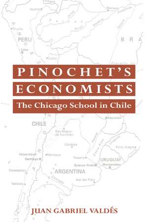 Pinochet's Economists: The Chicago School of Economics in Chile de Juan Gabriel Valdes