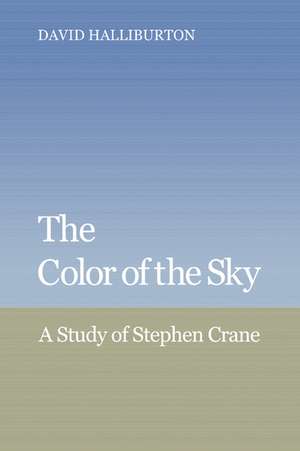 The Color of the Sky: A Study of Stephen Crane de David Halliburton