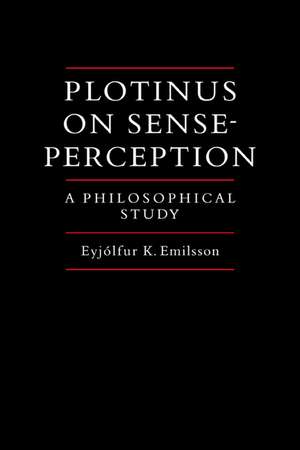 Plotinus on Sense-Perception: A Philosophical Study de Eyjolfur Kjalar Emilsson