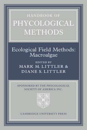 Handbook of Phycological Methods: Volume 4: Ecological Field Methods: Macroalgae de Mark M. Littler