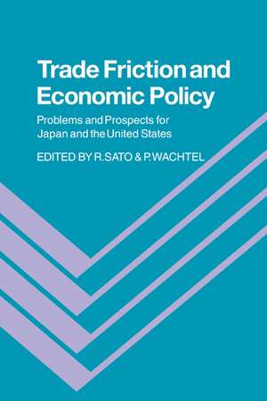 Trade Friction and Economic Policy: Problems and Prospects for Japan and the United States de Ryuzo Sato