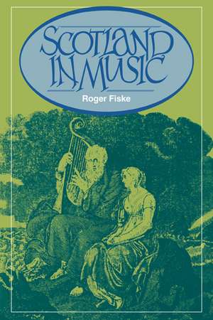 Scotland in Music: A European Enthusiasm de Roger Fiske