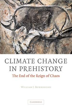 Climate Change in Prehistory: The End of the Reign of Chaos de William James Burroughs