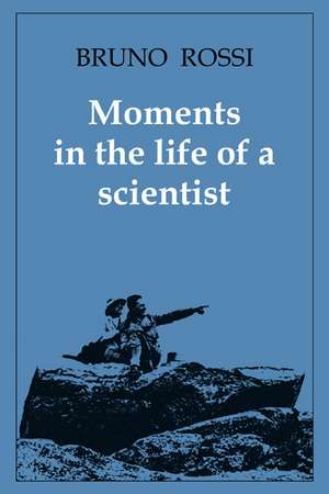 Moments in the Life of a Scientist de Bruno Rossi