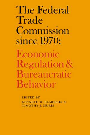 The Federal Trade Commission since 1970: Economic Regulation and Bureaucratic Behavior de Kenneth W. Clarkson