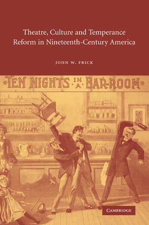 Theatre, Culture and Temperance Reform in Nineteenth-Century America de John W. Frick