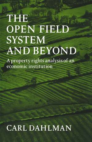 The Open Field System and Beyond: A property rights analysis of an economic institution de Carl J. Dahlman