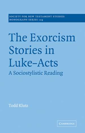 The Exorcism Stories in Luke-Acts: A Sociostylistic Reading de Todd Klutz