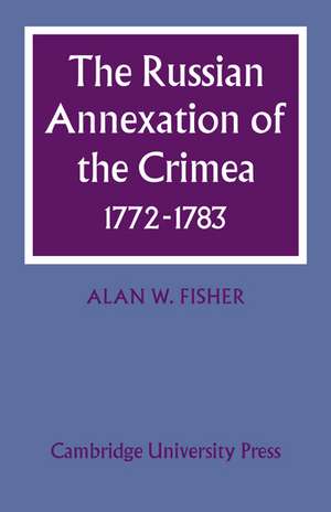 The Russian Annexation of the Crimea 1772–1783 de Alan W. Fisher