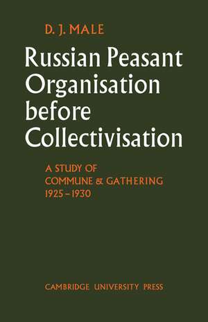 Russian Peasant Organisation Before Collectivisation: A Study of Commune and Gathering 1925–1930 de D. J. Male