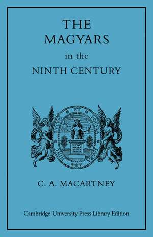 The Magyars in the Ninth Century de C. A. MacArtney