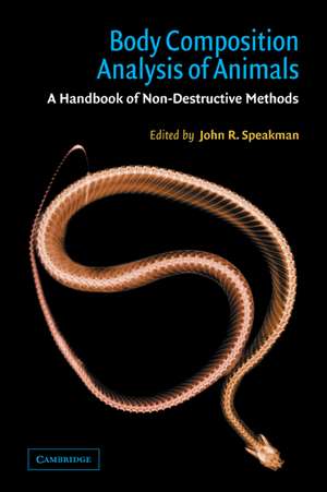 Body Composition Analysis of Animals: A Handbook of Non-Destructive Methods de John R. Speakman