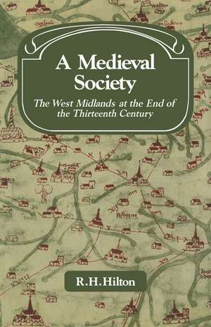 A Medieval Society: The West Midlands at the End of the Thirteenth Century de R. H. Hilton