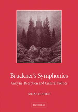 Bruckner's Symphonies: Analysis, Reception and Cultural Politics de Julian Horton