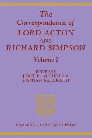 The Correspondence of Lord Acton and Richard Simpson: Volume 1 de Josef L. Altholz