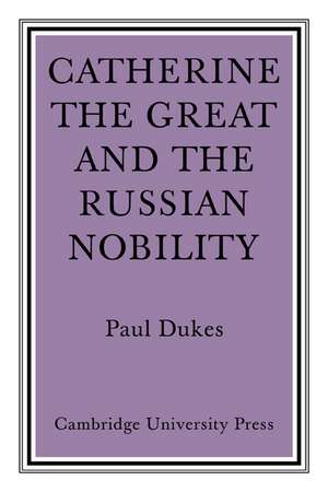 Catherine the Great and the Russian Nobilty: A Study Based on the Materials of the Legislative Commission of 1767 de Paul Dukes