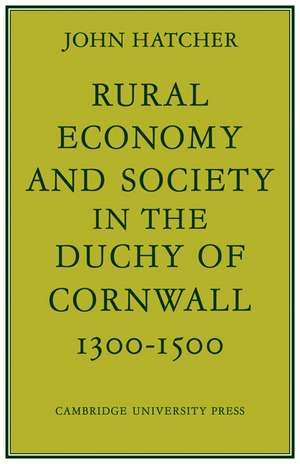 Rural Economy and Society in the Duchy of Cornwall 1300–1500 de John Hatcher