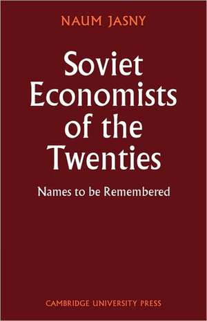 Soviet Economists of the Twenties: Names to be Remembered de Naum Jasny