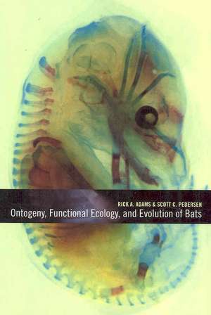 Ontogeny, Functional Ecology, and Evolution of Bats de Rick A Adams