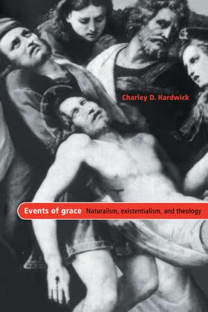 Events of Grace: Naturalism, Existentialism, and Theology de Charley D. Hardwick