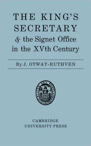 The King's Secretary and the Signet Office in the XV Century de J. Otway-Ruthven