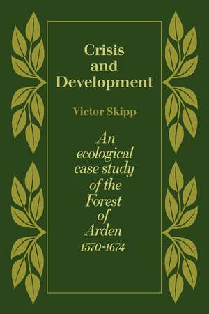 Crisis and Development: An Ecological Case Study of the Forest of Arden 1570–1674 de Victor Skipp