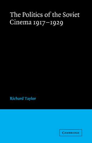 The Politics of the Soviet Cinema 1917–1929 de Richard Taylor