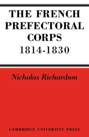 The French Prefectorial Corps 1814–1830 de Nicholas Richardson