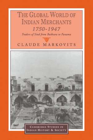 The Global World of Indian Merchants, 1750–1947: Traders of Sind from Bukhara to Panama de Claude Markovits