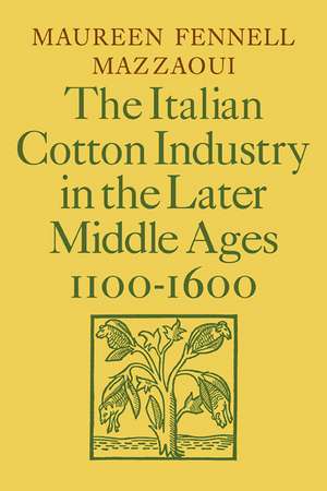 The Italian Cotton Industry in the Later Middle Ages, 1100–1600 de Maureen Fennell Mazzaoui