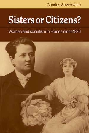 Sisters or Citizens?: Women and Socialism in France since 1876 de Charles Sowerwine