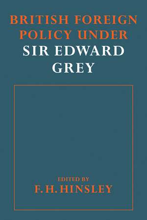 British Foreigh Policy under Sir Edward Grey de F. H. Hinsley