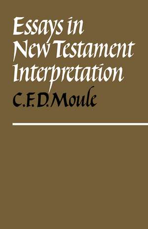 Essays in New Testament Interpretation de C. F. D. Moule