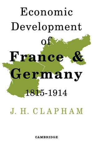 The Economic Development of France and Germany 1815–1914 de J. H. Clapham