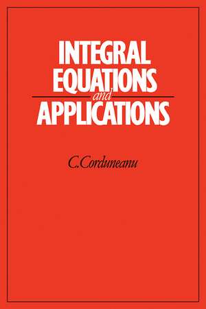 Integral Equations and Applications de C. Corduneanu