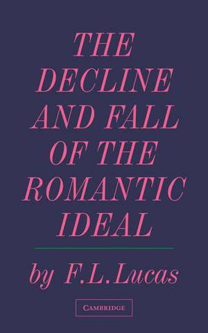 The Decline and Fall of the Romantic Ideal de F. L. Lucas